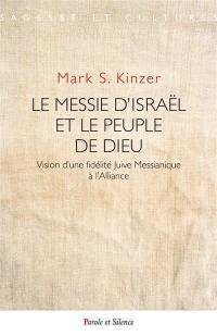 Le messie d'Israël et le peuple de Dieu : vision d'une fidélité juive messianique à l'Alliance