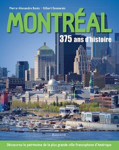 Montréal : 375 ans d'histoire :|découvrez le patrimoine de la plus grande ville francophone d'Amérique