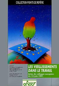 Les vieillissements dans le travail : actes du colloque européen du 12 juin 1991