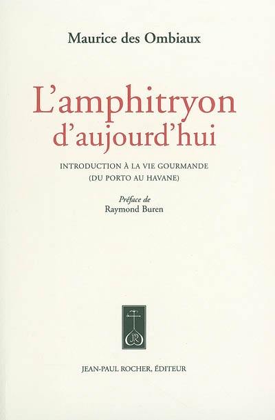 L'amphitryon d'aujourd'hui : introduction à la vie gourmande, du Porto au Havane