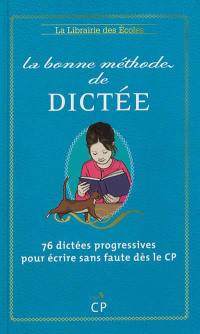 La bonne méthode de dictée : méthode Cuissart : 76 dictées progressives pour écrire sans faute dès le CP