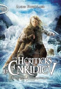 Les héritiers d'Enkidiev. Vol. 7. Le conquérant