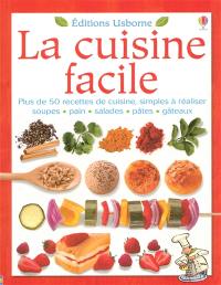 La cuisine facile : plus de 50 recettes de cuisine, simples à réaliser : soupes, pain, salades, pâtes, gâteaux