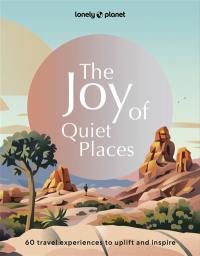 The joy of quiet places : 60 travel experiences to uplift and inspire