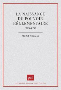 La Naissance du pouvoir réglementaire : 1789-1799