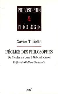 L'Eglise des philosophes de Nicolas de Cuse à Gabriel Marcel