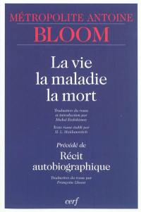 La vie, la maladie, la mort. Récit autobiographique