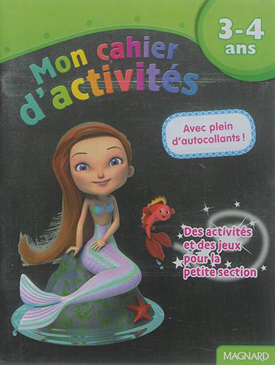 Mon cahier d'activités, 3-4 ans : sirène : des activités et des jeux pour la petite section