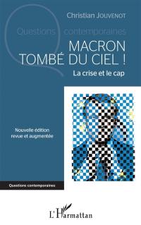 Macron tombé du ciel ! : la crise et le cap : avec Gustave Courbet, Vincent Van Gogh, Camille Claudel, Marcel Duchamp, Salvador Dali, Claude Simon, Marguerite Duras, Annie Ernaux... tous enfants de remplacement