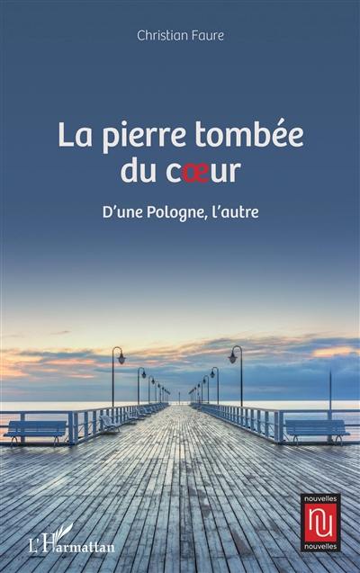 La pierre tombée du coeur : d'une Pologne, l'autre