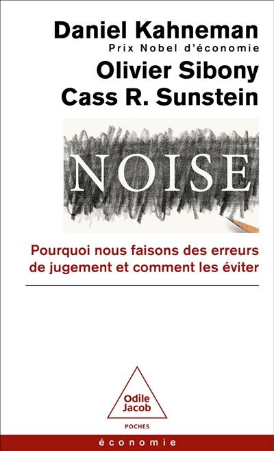 Noise : pourquoi nous faisons des erreurs de jugement et comment les éviter