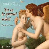 Tu es le grand soleil qui me monte à la tête : anthologie de poèmes d'amour