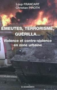 Emeutes, terrorisme, guérilla... : violence et contre-violence en zone urbaine