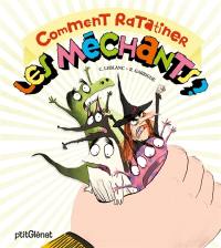 Comment ratatiner les méchants ? : le livre animé