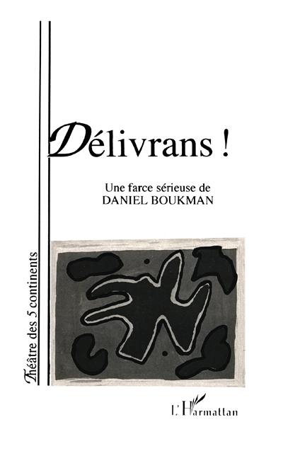 Délivrans ! : farce sérieuse Délivrans ! : farce sérieuse