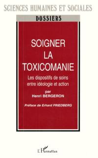 Soigner la toxicomanie : les dispositifs de soins entre idéologie et action