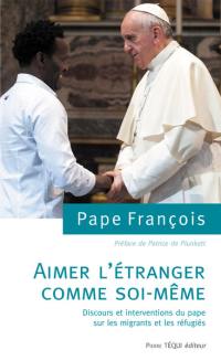 Aimer l'étranger comme soi-même : discours et interventions du pape sur les migrants et les réfugiés