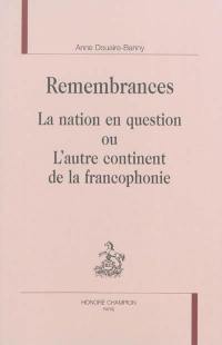 Remembrances : la nation en question ou L'autre continent de la francophonie