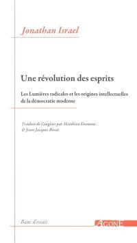 Une révolution des esprits : les Lumières radicales et les origines intellectuelles de la démocratie moderne