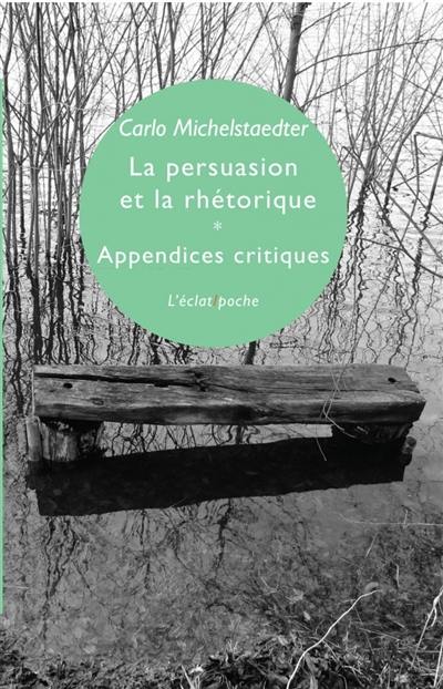 La persuasion et la rhétorique. Appendices critiques