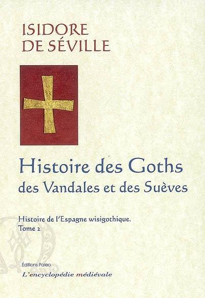 Histoire de l'Espagne wisigothique. Vol. 2. Histoire des Goths, des Vandales et des Suèves