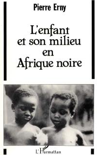 L'Enfant et son milieu en Afrique noire : essai sur l'éducation traditionnelle