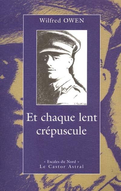 Et chaque lent crépuscule : poèmes et lettres de guerre (1916-1918). A la recherche de Wilfred