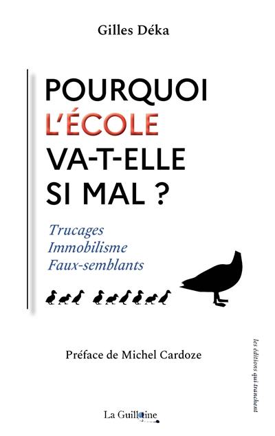 Pourquoi l'école va-t-elle si mal ? : trucages, immobilisme, faux-semblants