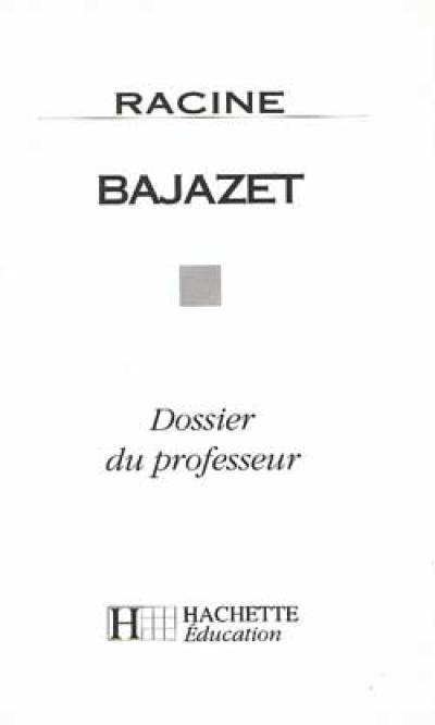 Bajazet, Racine : dossier du professeur