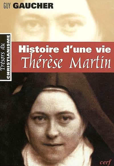 Histoire d'une vie, Thérèse Martin (1873-1897) : soeur Thérèse de l'Enfant-Jésus de la Sainte-Face