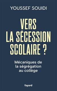 Vers la sécession scolaire ? : mécaniques de la ségrégation au collège