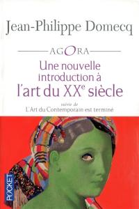 L'art du contemporain. Vol. 3. Une nouvelle introduction à l'art du XXe siècle. L'art du contemporain est terminé