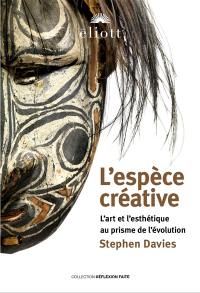 L'espèce créative : l'art et l'esthétique au prisme de l'évolution