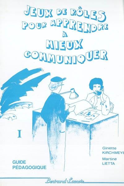 Jeux de rôles pour apprendre à mieux communiquer : BEP ACC, BEP CAS, bac professionnel. Vol. 1. Guide pédagogique