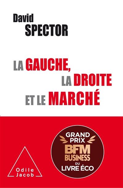 La gauche, la droite et le marché : histoire d'une idée controversée (XIXe-XXIe siècle)