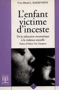 L'enfant victime d'inceste : de la séduction traumatique à la violence sexuelle : réflexion théorico-clinique sur la psychopathologie de l'inceste