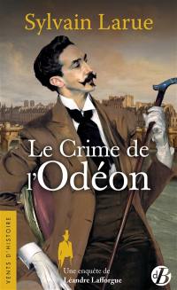 Une enquête de Léandre Lafforgue. Le crime de l'Odéon