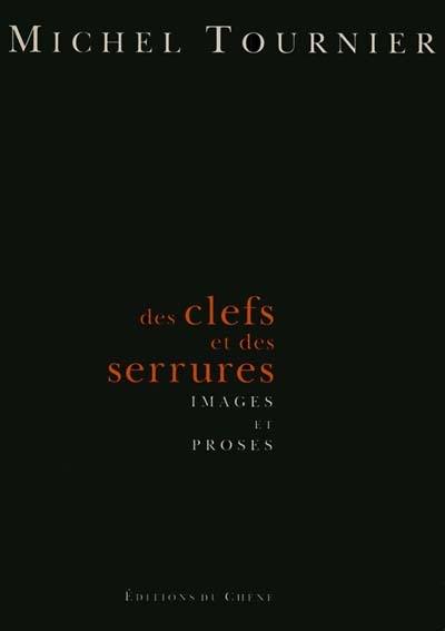 Des clefs et des serrures : images et proses