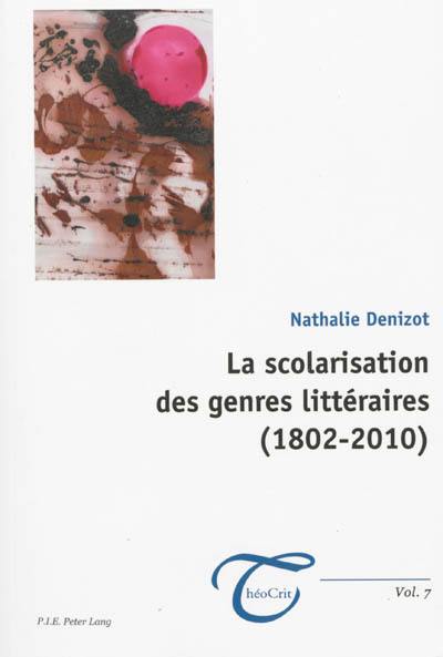 La scolarisation des genres littéraires (1802-2010) La scolarisation des genres littéraires (1802-2010)