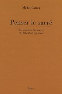 Penser le sacré : Les sciences humaines et l'invention du sacré