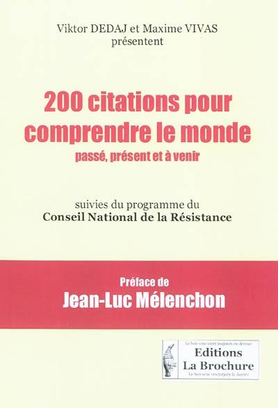 200 citations pour comprendre le monde passé, présent et avenir : suivies du texte intégral du programme du Conseil national de la Résistance