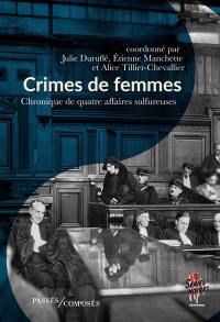 Crimes de femmes : chronique de quatre affaires sulfureuses