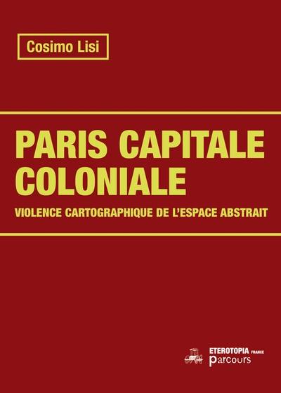 Paris capitale coloniale : violence cartographique de l'espace abstrait