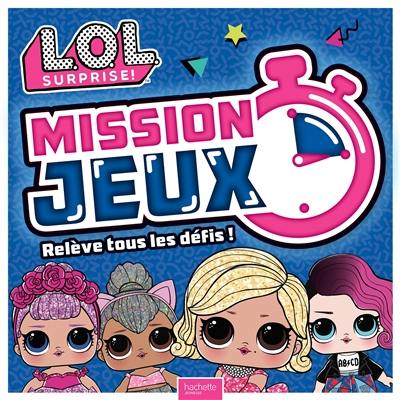 LOL surprise ! : mission jeux : relève tous les défis !