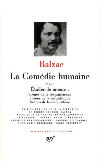 La Comédie humaine. Vol. 8. Etudes de moeurs, scènes de la vie parisienne, scènes de la vie politique, scènes de la vie militaire