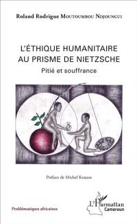 L'éthique humanitaire au prisme de Nietzsche : pitié et souffrance