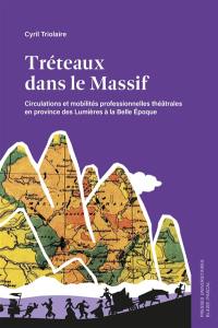 Tréteaux dans le Massif : circulations et mobilités professionnelles théâtrales en province des Lumières à la Belle Epoque