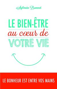 Le bien-être au coeur de votre vie : le bonheur est entre vos mains