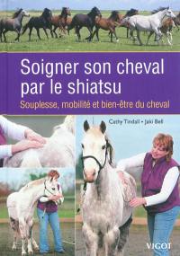 Soigner son cheval par le shiatsu : souplesse, mobilité et bien-être du cheval