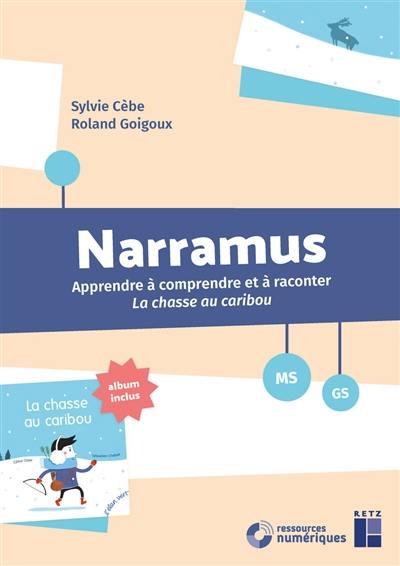 Narramus, MS, GS : apprendre à comprendre et à raconter La chasse au caribou